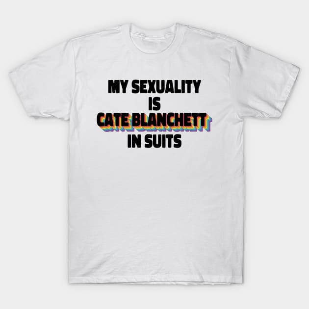 My Sexuality Is Cate Blanchett In Suits Rainbow T-Shirt by ColoredRatioDesign